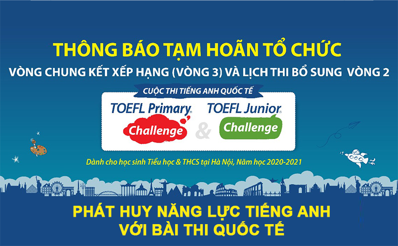 [Hà Nội] Thông báo Tạm hoãn tổ chức Vòng Chung kết xếp hạng (Vòng 3) và Lịch thi bổ sung Vòng 2 cuộc thi TOEFL Challenge năm học 2020-2021