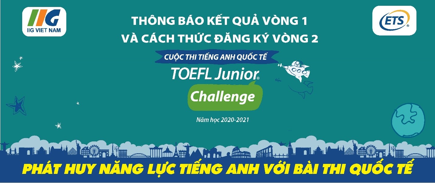 [Hà Nội] Thông báo kết quả Vòng 1 và Cách thức đăng ký Vòng 2 cuộc thi TOEFL Junior Challenge năm học 2020-2021