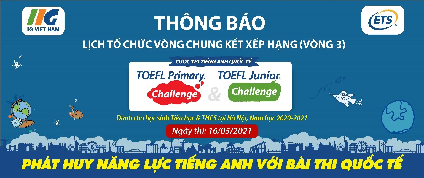 Thông báo lịch tổ chức Vòng chung kết xếp hạng Thành phố và Quốc gia (Vòng 3) cuộc thi tiếng Anh quốc tế TOEFL Challenge năm học 2020-2021
