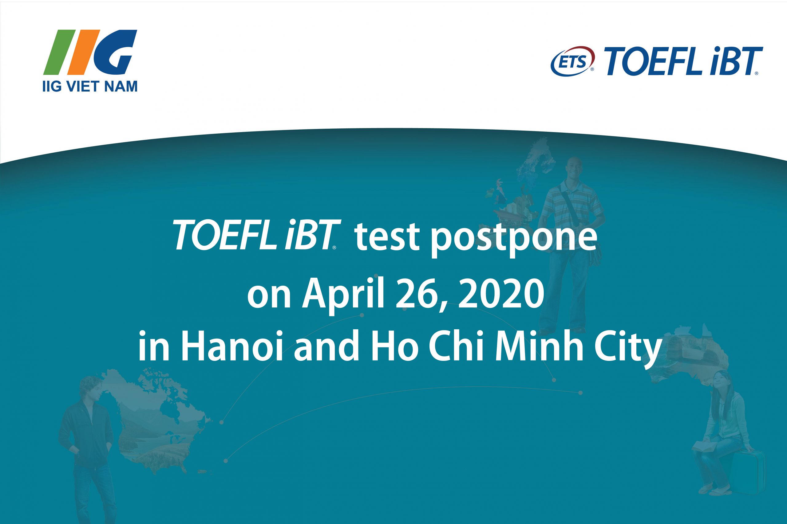 TOEFL iBT test postpone on April 26, 2020 in Hanoi and Ho Chi Minh City/ Thông báo tạm hoãn tổ chức kỳ thi TOEFL iBT ngày 26/04/2020 tại Hà Nội và TP. Hồ Chí Minh