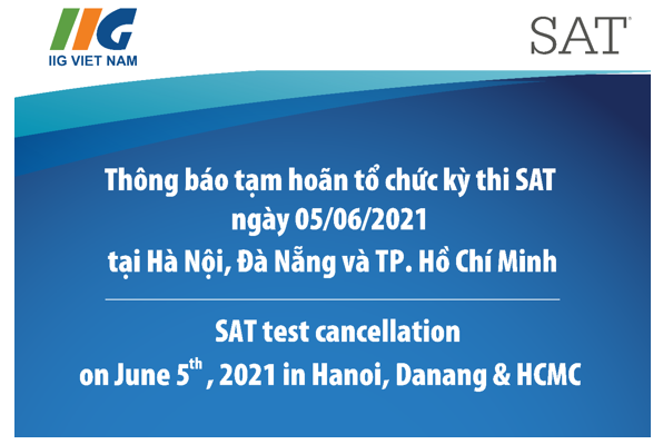 Thông báo tạm hoãn tổ chức kỳ thi SAT ngày 05/06/2021 tại Hà Nội, Đà Nẵng và TP. Hồ Chí Minh/ SAT test cancellation on June 5th, 2021 in Hanoi, Danang & HCMC