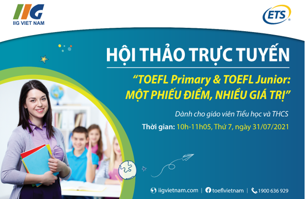 Hội thảo trực tuyến: “TOEFL Primary & TOEFL Junior – Một phiếu điểm, nhiều giá trị”