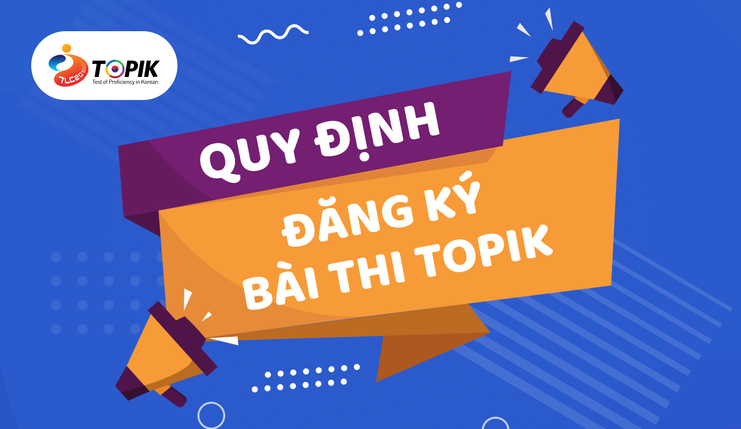 QUY ĐỊNH ĐĂNG KÝ THI BÀI THI TOPIK