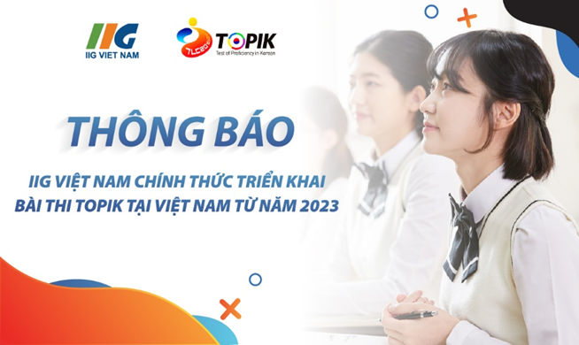 IIG VIỆT NAM CHÍNH THỨC TRIỂN KHAI BÀI THI TOPIK TẠI VIỆT NAM TỪ NĂM 2023