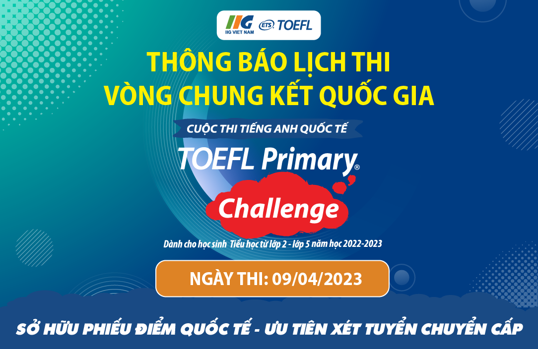 Thông báo: Thời gian tổ chức Vòng Chung kết Quốc gia (Vòng 3) Cuộc thi TOEFL Challenge năm học 2022-2023