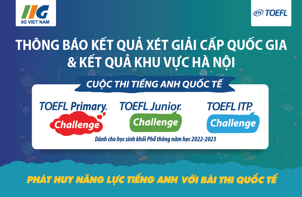 Thông báo kết quả xét giải Quốc gia, khu vực Hà Nội và thời gian Lễ Tổng kết cuộc thi TOEFL Challenge năm học 2022 – 2023
