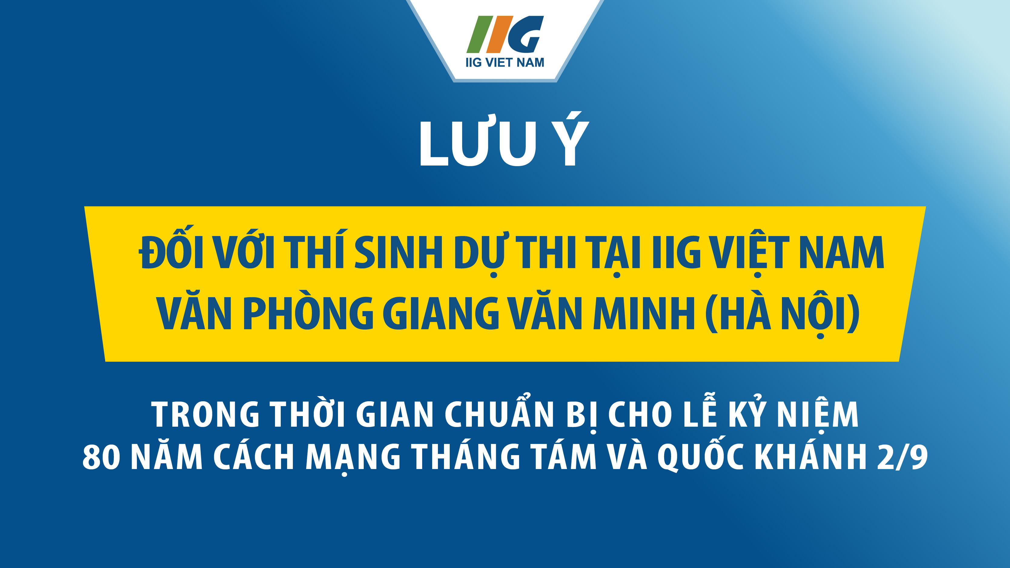 Lưu ý đối với thí sinh dự thi tại IIG Việt Nam – Văn phòng Giang Văn Minh (Hà Nội) trong thời gian chuẩn bị cho Lễ kỷ niệm 80 năm Cách mạng Tháng Tám và Quốc khánh 2/9