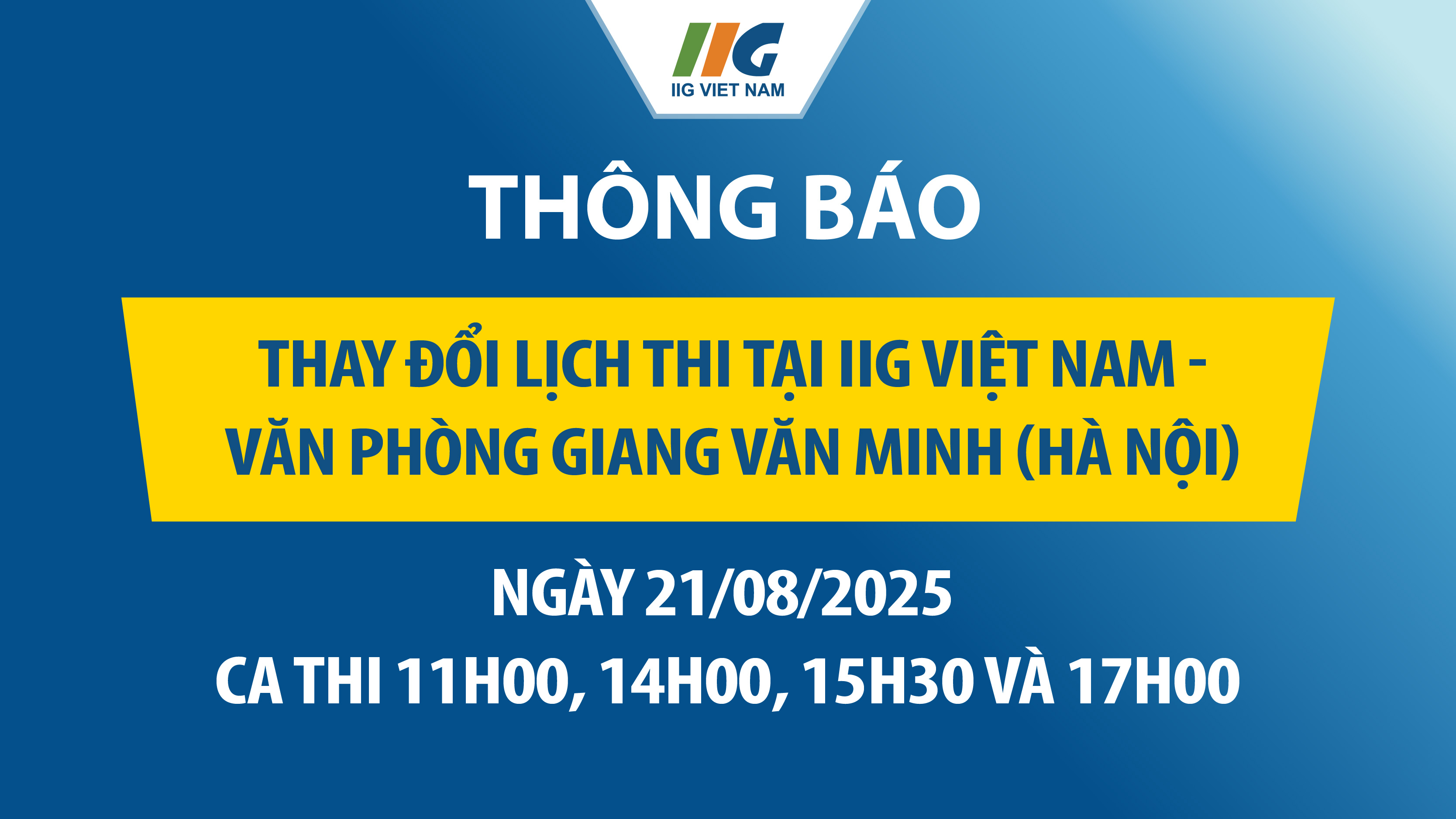 Thông báo thay đổi lịch thi tại IIG Việt Nam – Văn phòng Giang Văn Minh (Hà Nội) ngày 21/08/2025