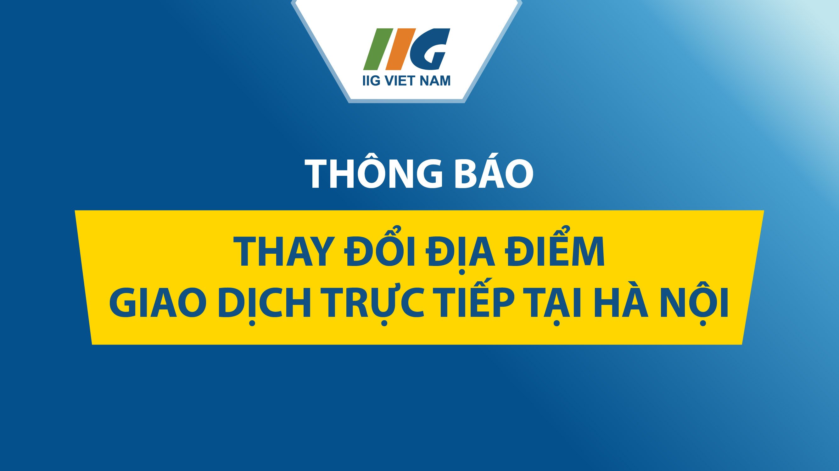 IIG Việt Nam thông báo thay đổi địa điểm giao dịch trực tiếp tại Hà Nội