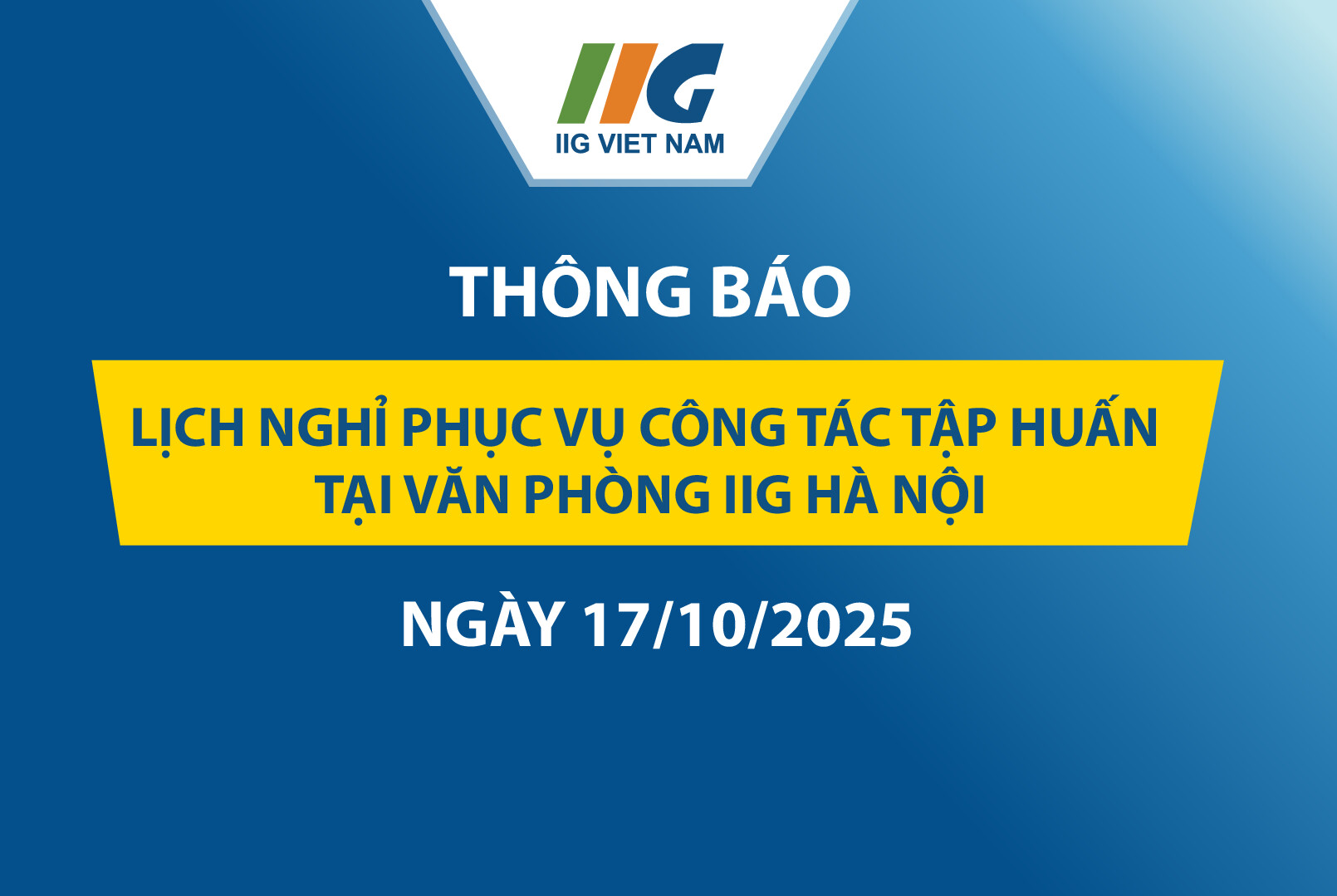 Thông báo lịch nghỉ phục vụ công tác tập huấn tại Văn phòng IIG Hà Nội ngày 17/10/2025