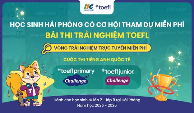 [Hải Phòng] Tham dự miễn phí bài thi trải nghiệm TOEFL Primary – TOEFL Junior tại Cuộc thi tiếng Anh quốc tế TOEFL Challenge năm học 2025 – 2026