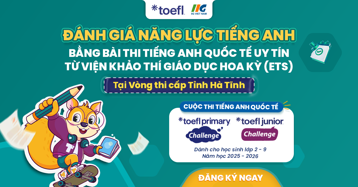 Cơ hội tranh tài và khẳng định năng lực tiếng Anh tại Vòng thi cấp Tỉnh Hà Tĩnh cuộc thi TOEFL Challenge năm học 2025-2026