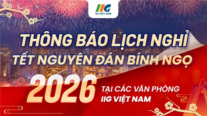 Thông báo lịch nghỉ Tết Nguyên Đán Bính Ngọ 2026 tại các Văn phòng IIG Việt Nam