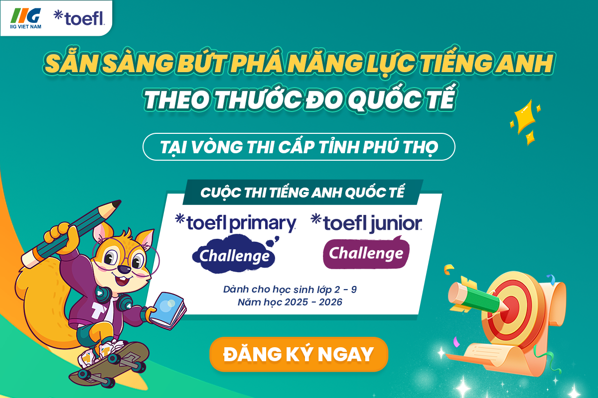 Cơ hội tham gia Vòng thi cấp Tỉnh Phú Thọ cuộc thi tiếng Anh quốc tế TOEFL Challenge năm học 2025-2026