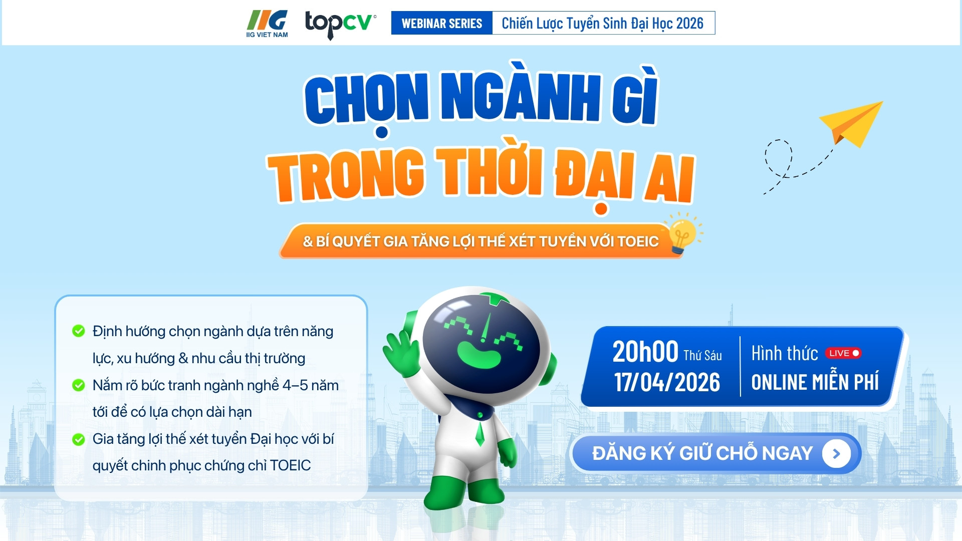 ĐĂNG KÝ THAM GIA WEBINAR “CHỌN NGÀNH GÌ TRONG THỜI ĐẠI AI & BÍ QUYẾT GIA TĂNG LỢI THẾ XÉT TUYỂN VỚI TOEIC” 