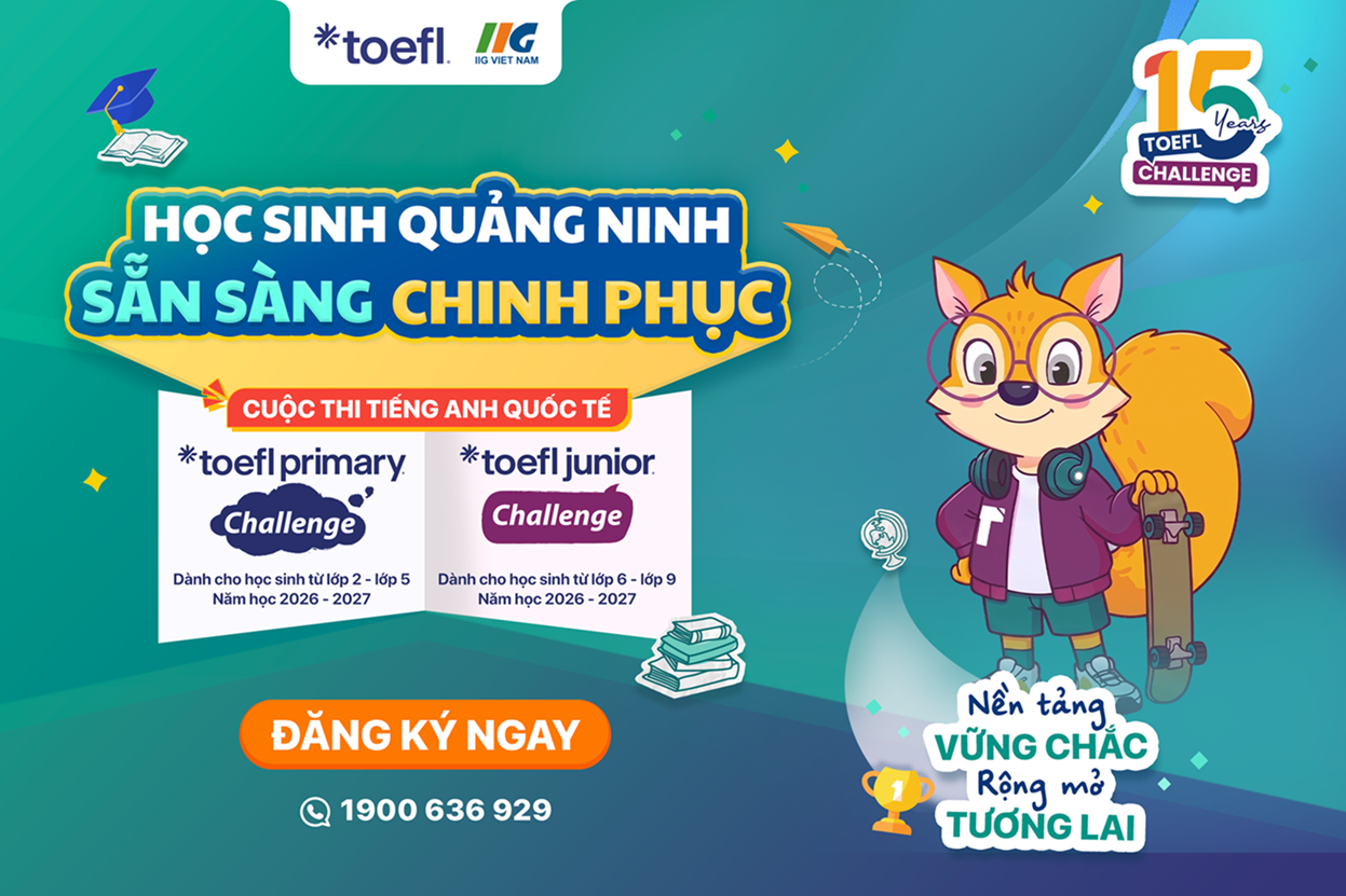 [Quảng Ninh] Chính thức phát động Cuộc thi tiếng Anh quốc tế TOEFL Challenge năm học 2026 – 2027, đánh dấu 1,5 thập kỷ đồng hành cùng học sinh Việt Nam!
